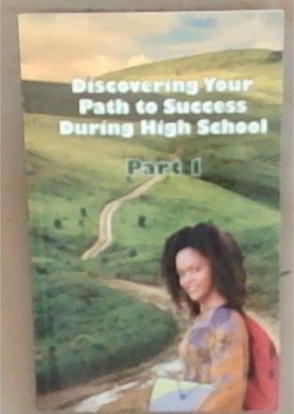 Discovering Your Path To Success During High School: Part 1
