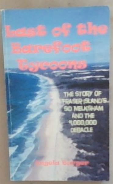 Last of the Barefoot Tycoons: The Story of Fraser Island's Sid Melksham and the $1,000,000 Debacle