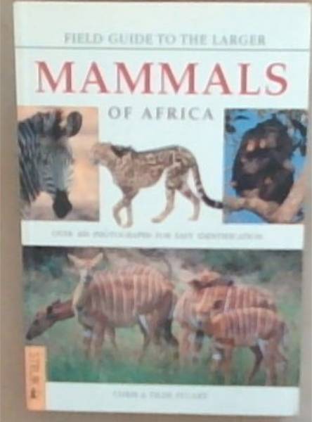 Field Guide to Larger Mammals of Africa (Over 400 Photographs For Easy Identification)