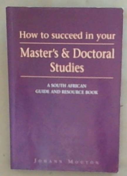 How to Succeed in Your Master's and Doctoral Studies: A South African Guide and Resource Book