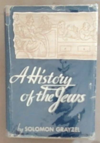 A History Of The Jews: From The Babylonian Exile To The Establishment Of Isreal