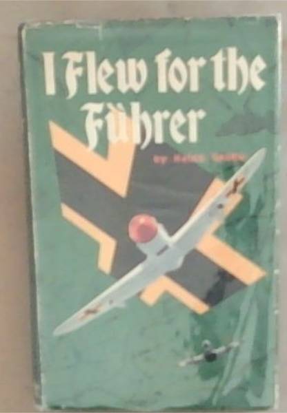 I Flew For The Fuhrer: The Story of a German Airman