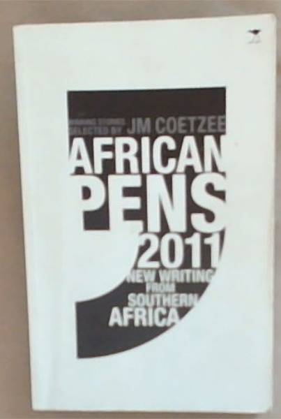 African Pens 2011: New Writing from Southern Africa