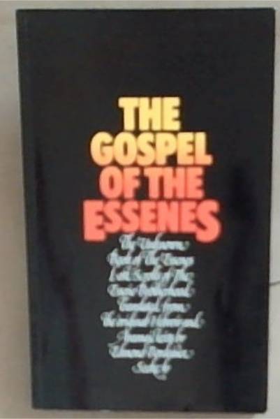 The Gospel of the Essenes: The Unknown Books of the Essenes / Lost Scrolls of the Essene Brotherhood