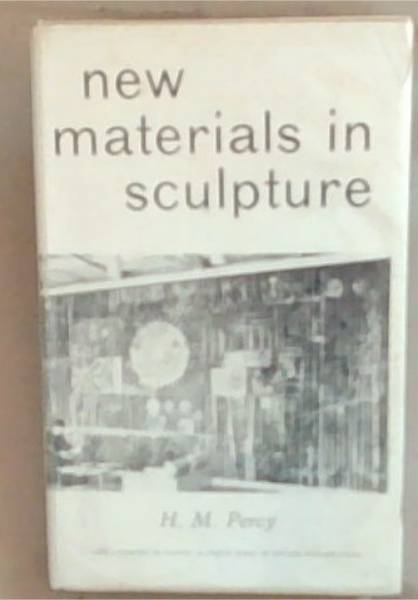 New Materials in Sculpture (With a section on Casting in ciment fondu by Edward Folkard)