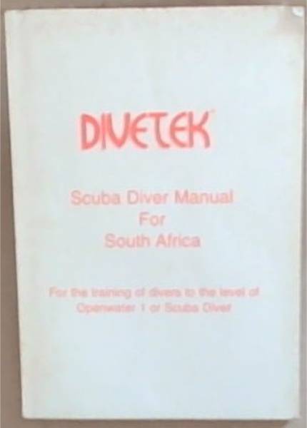 Divetek: Scuba Diver Manuel For South Africa - For the training of divers to the level of Openwater 1 or Scuba Diver