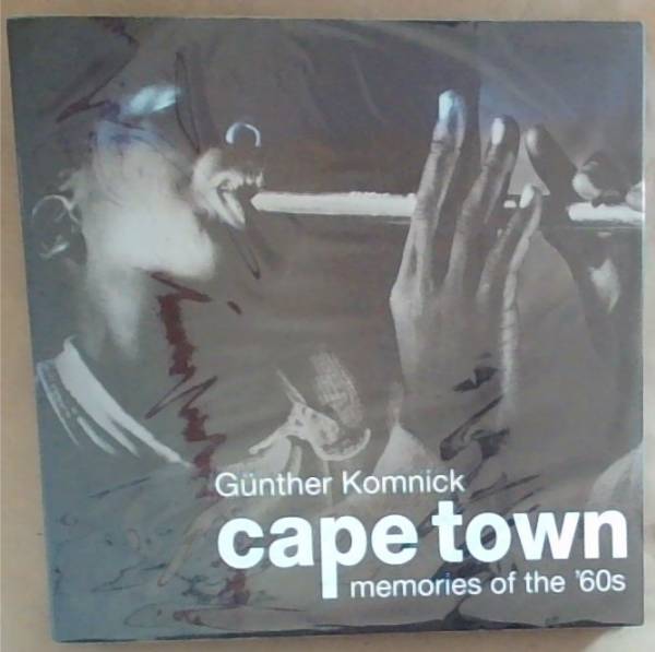 Gunter Komnick: Cape Town Memories of the' 60s