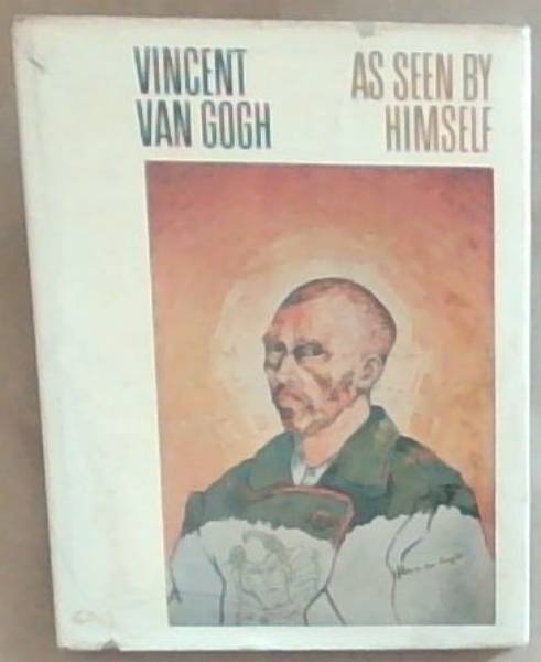 Vincent Van Gogh: As Seen By Himself