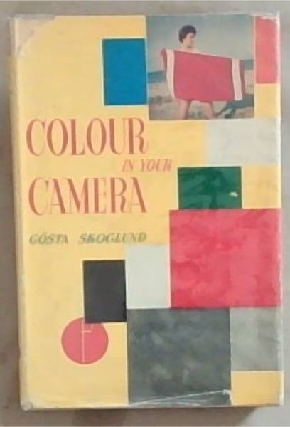 Colour in your Camera: A Book of Colour Photographs To Show How To Make Colour Photographs