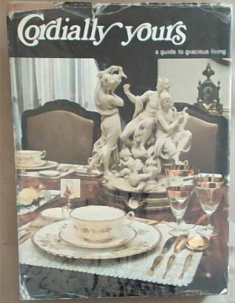 Image for Cordially Yours: A guide to gracious living (Signed by 3 of the Authors) Cordially Yours: A guide to gracious living (Signed by 3 of the Authors)