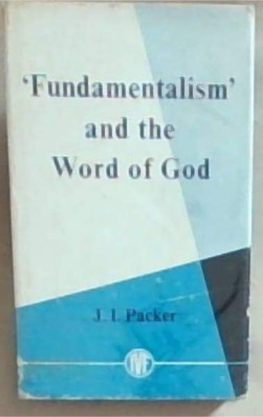 Fundamentalism and The Word Of God: Some Evangelical Principles