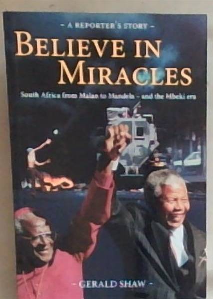 Believe in Miracles: South Africa from Malan to Mandela - and the Mbeki Era