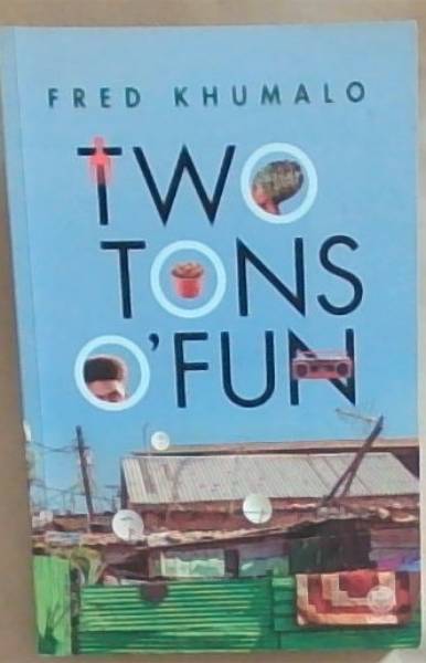 Two Tons O' Fun (Signed and Inscribed by the Author Fred Khumalo