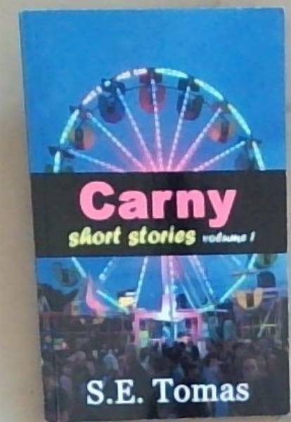 Carny Short Stories Volume 1 (Signed by the Author S.E. Tomas)