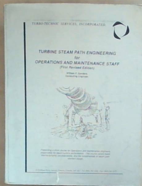 Turbine Steam Path Engineering for Operations and Maintenance Staff (First Revised Edition) Turbo-Technic Services, Incorporated