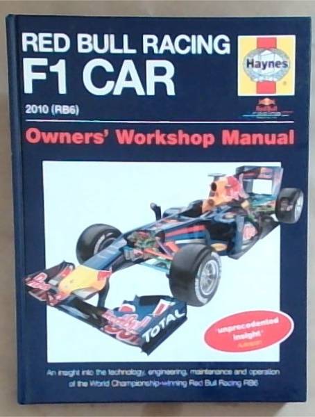 Red Bull Racing F 1 Car 2010 (RB6): An Insight into the Technology, Engineering, Maintenance and Operation of the World Championship-Winning Red Bull Racing RB6 (Owners' Workshop Manual)