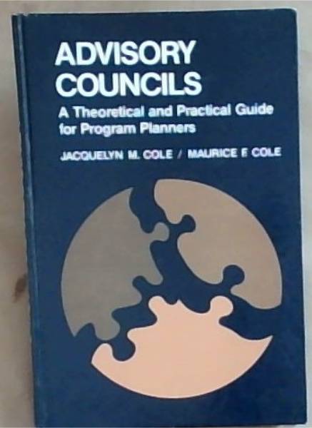 Advisory Councils: A Theoretical and Practical Guide for Program Planners