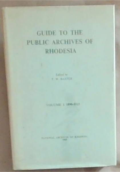 Guide To The Public Archives Of Rhodesia Volume 1 1890-1923