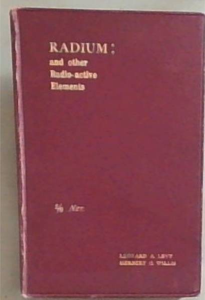Radium And Other Radio-Active Elements: A Popular Account Treated Experimentally
