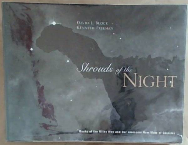 Shrouds Of The Night: Masks of the Milky Way and Our Awesome New View of Galaxies (Signed by David L Block)