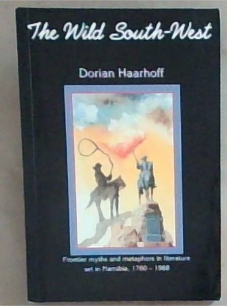 The wild South-West: Frontier myths and metaphors in literature set in Namibia, 1760-1988