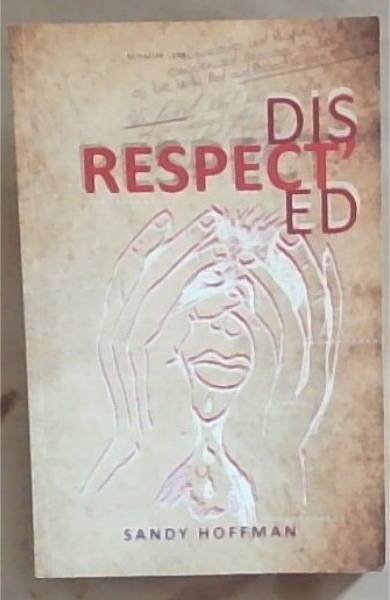 Disrespected: A Narrative of a Therapeutic relationship Mirrors a Narrative of Respect and Disrespect In Life