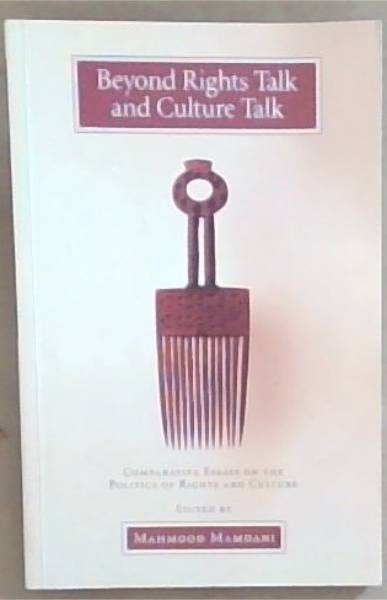 Beyond Rights Talk And Culture Talk: Comparative Essays On The Politics Of Rights And Culture