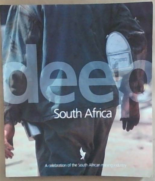 DEEP SOUTH AFRICA : A celebration of the South African mining industry