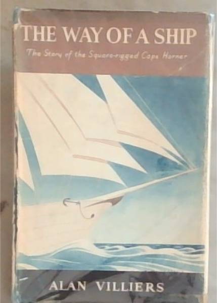 The Way Of A Ship: The Story of the Square-Rigged Cape Horner