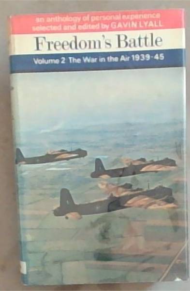 Freedom,s Battle: The War In The Air 1939-1945 (An anthology of personal experience) Volume 2