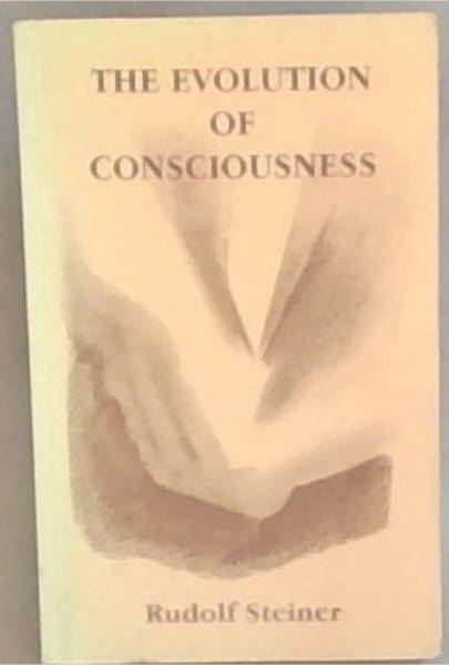 The Evolution of Consciousness: As Revealed through Initiation-Knowledge