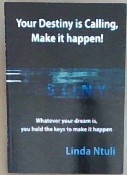 Your Destiny is Calling, Make it Happen! Whatever your dream is, you hold the keys to make it happen