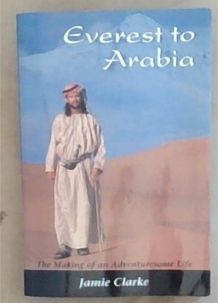 Everest to Arabia: The Making of a Adventuressome Life (Signed and inscribed by the Author Jamie Clarke)