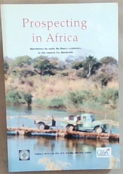 Prospecting in Africa: Narratives by early De Beers Explorers In The Search For Diamonds