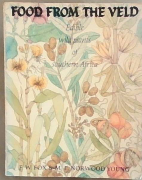 Food from the veld: Edible wild plants of southern Africa