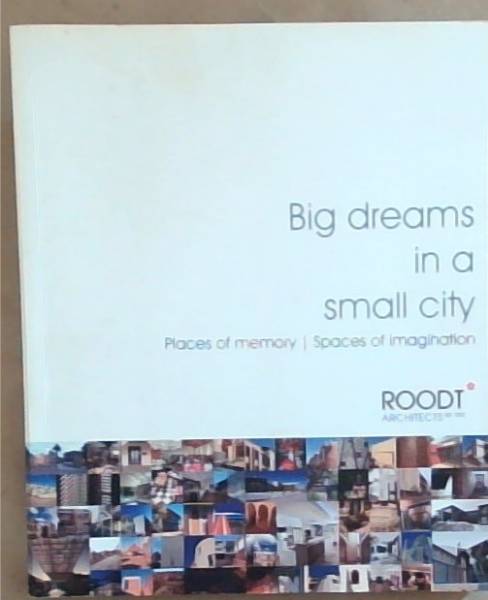 Big Dreams In A Small City: Places of Memory / Spaces Of Imagination