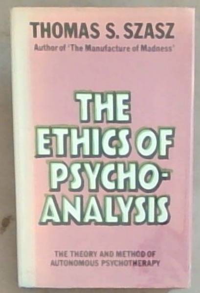 Ethics of Psychoanalysis: The Theory And Method Of Autonomous Psychotherapy