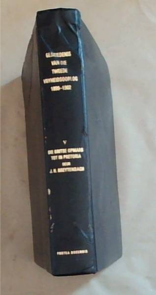 Die Geskiedenis Van Die Tweede Vryheidsoorlog In Suid Afrika 1899-1902: Vol 5 / Deel V - Die Britse Opmars Tot In Pretoria(Afrikaans Edition)