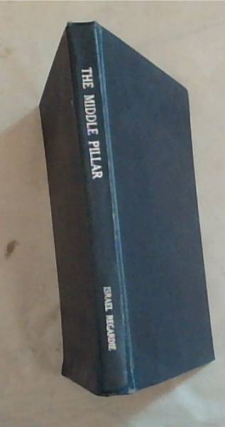 The Middle Pillar: A Co-Relation of the Principles Of Analytical Psychology and the Elementary Techniques Of Magic