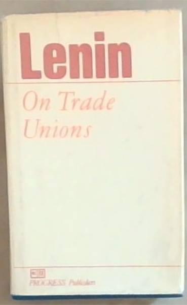 Lenin: On Trade Unions: A Collection of Articles and Speeches