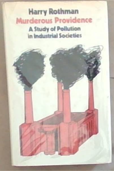 Murderous Providence: A Study Of pollution In Industrial Societies