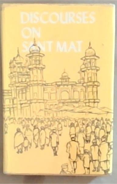 Discourses On Sant Mat (As Delivered in Satsang)