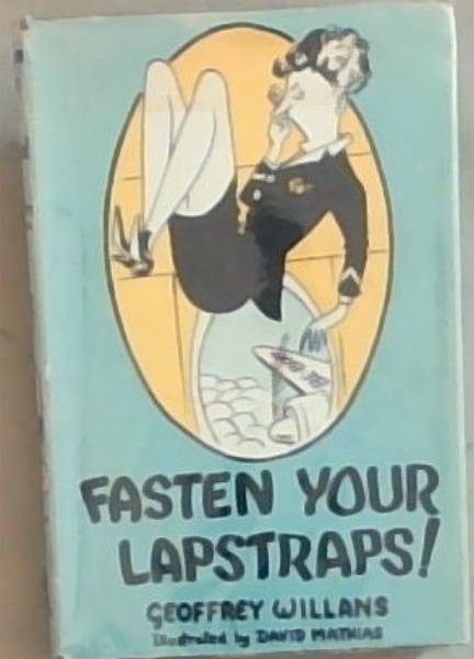 Fasten Your Lapstraps! : A Guide for all those who wing the world in Super-Comfort and Super-Luxury in Super-Aeroplanes