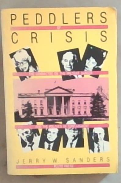 Peddlers of Crisis: The Committee on the Present Danger and The Politics of Containment