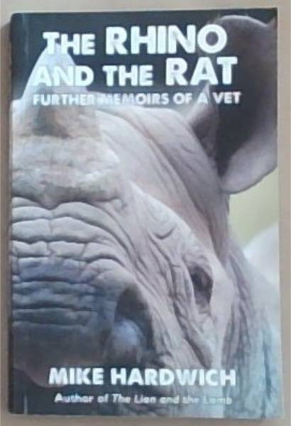 The Rhino And The Rat: Further Memoirs Of A Vet