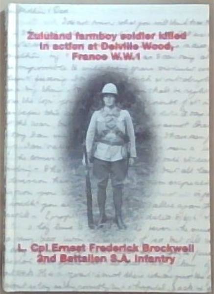 Zululand Farmboy Soldier killed in action at Delville, Wood, France W.W.1. - L.Cpl Ernest Frederick Brockwell. 2. Battalion S.A. Infantry.