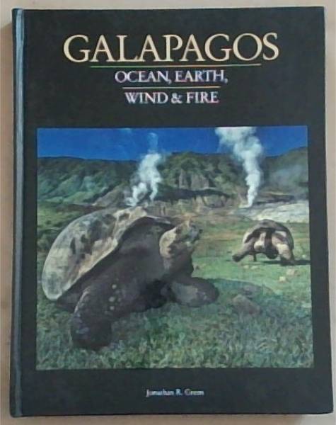 Galapagos: Ocean, Earth, Wind and Fire (Signed and Warmly Inscribed by the Author Green R. Jonathan)