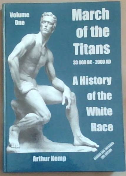 March of the Titans: A History of the White Race: 35 000 Years of History - The Complete Story Of The White Race And Its Destiny (Volume One)