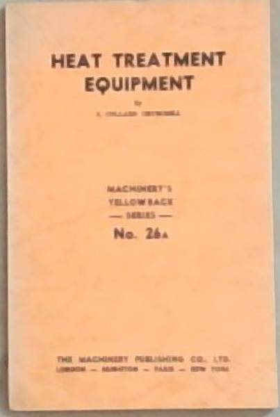 Heat Treatment Equipment: Machinery's Yellow Back Series No. 26A