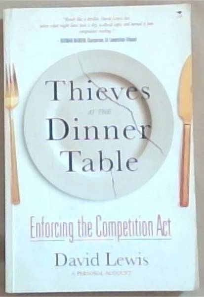 Thieves at the Dinner Table: Enforcing the Competition Act: A Personal Account